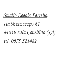 
Studio Legale Parrella
via Mezzacapo 61
84036 Sala Consilina (SA)
tel. 0975 521482 
info@studiolegaleparrella.it
