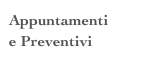 Appuntamenti  e Preventivi